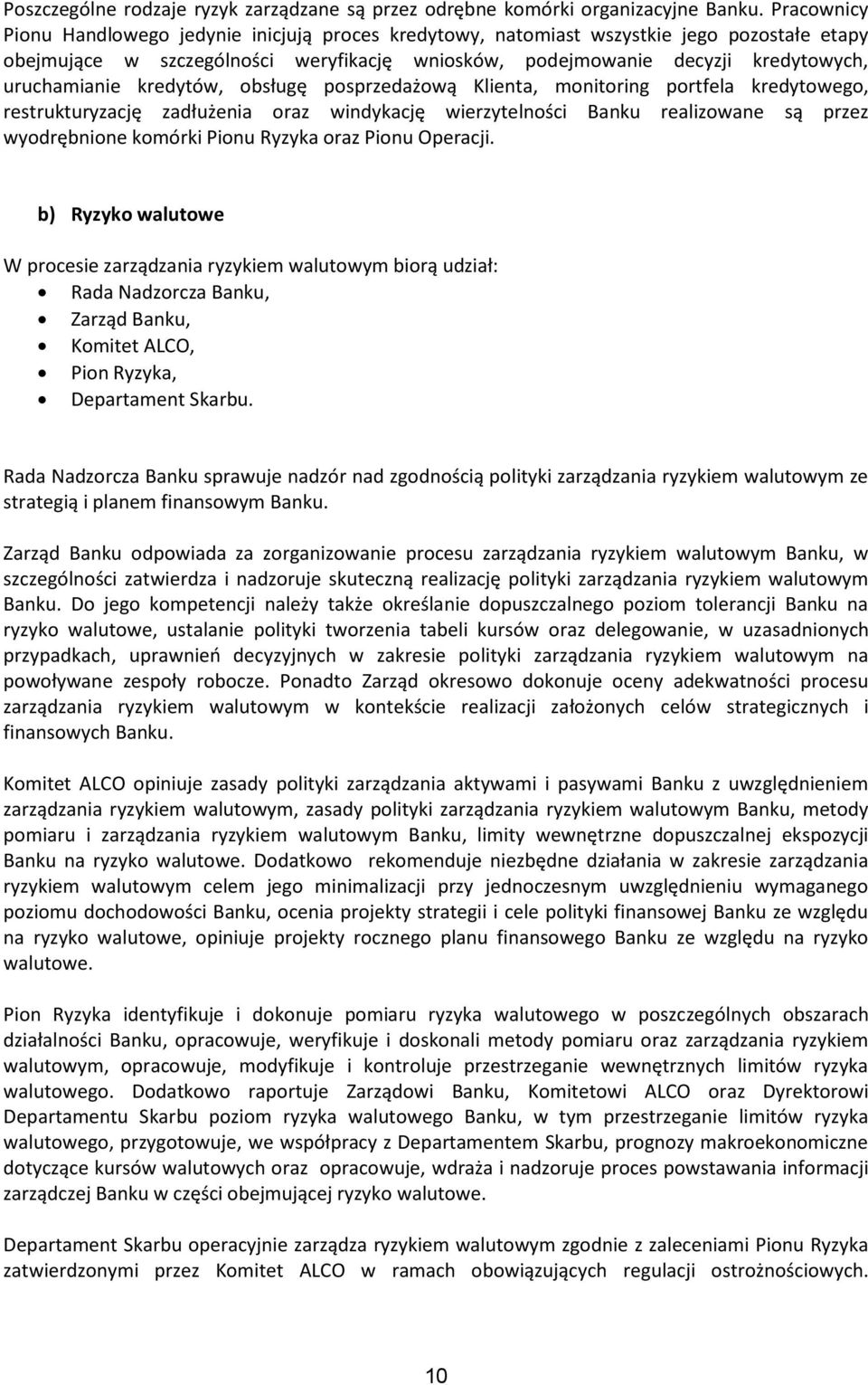 kredytów, obsługę posprzedażową Klienta, monitoring portfela kredytowego, restrukturyzację zadłużenia oraz windykację wierzytelności Banku realizowane są przez wyodrębnione komórki Pionu Ryzyka oraz