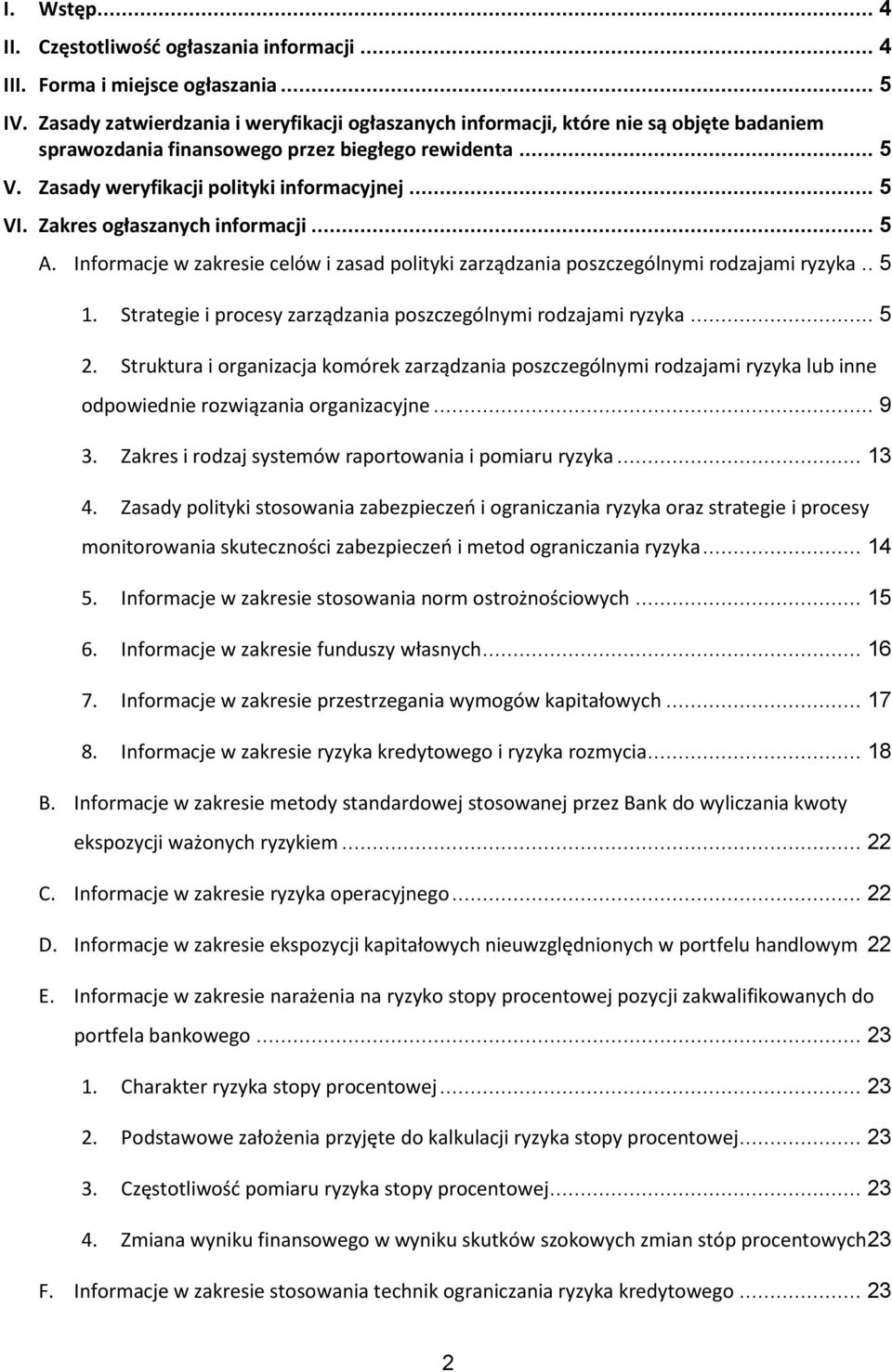 Zakres ogłaszanych informacji... 5 A. Informacje w zakresie celów i zasad polityki zarządzania poszczególnymi rodzajami ryzyka.. 5 1. Strategie i procesy zarządzania poszczególnymi rodzajami ryzyka.