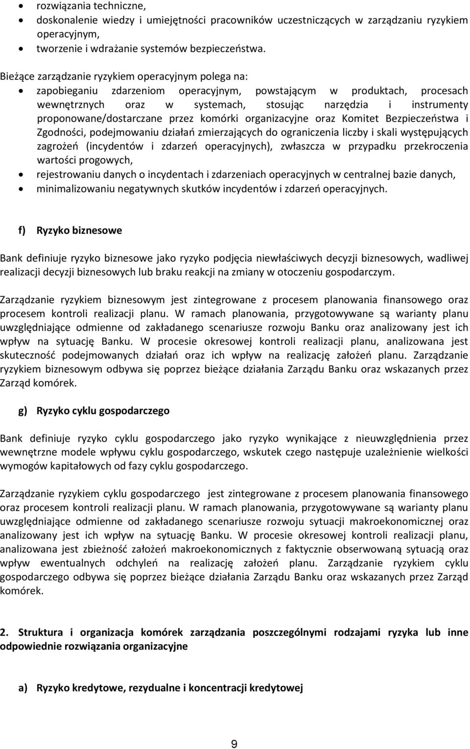 proponowane/dostarczane przez komórki organizacyjne oraz Komitet Bezpieczeostwa i Zgodności, podejmowaniu działao zmierzających do ograniczenia liczby i skali występujących zagrożeo (incydentów i