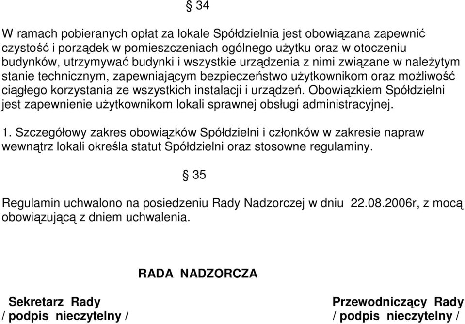 Obowiązkiem Spółdzielni jest zapewnienie użytkownikom lokali sprawnej obsługi administracyjnej. 1.