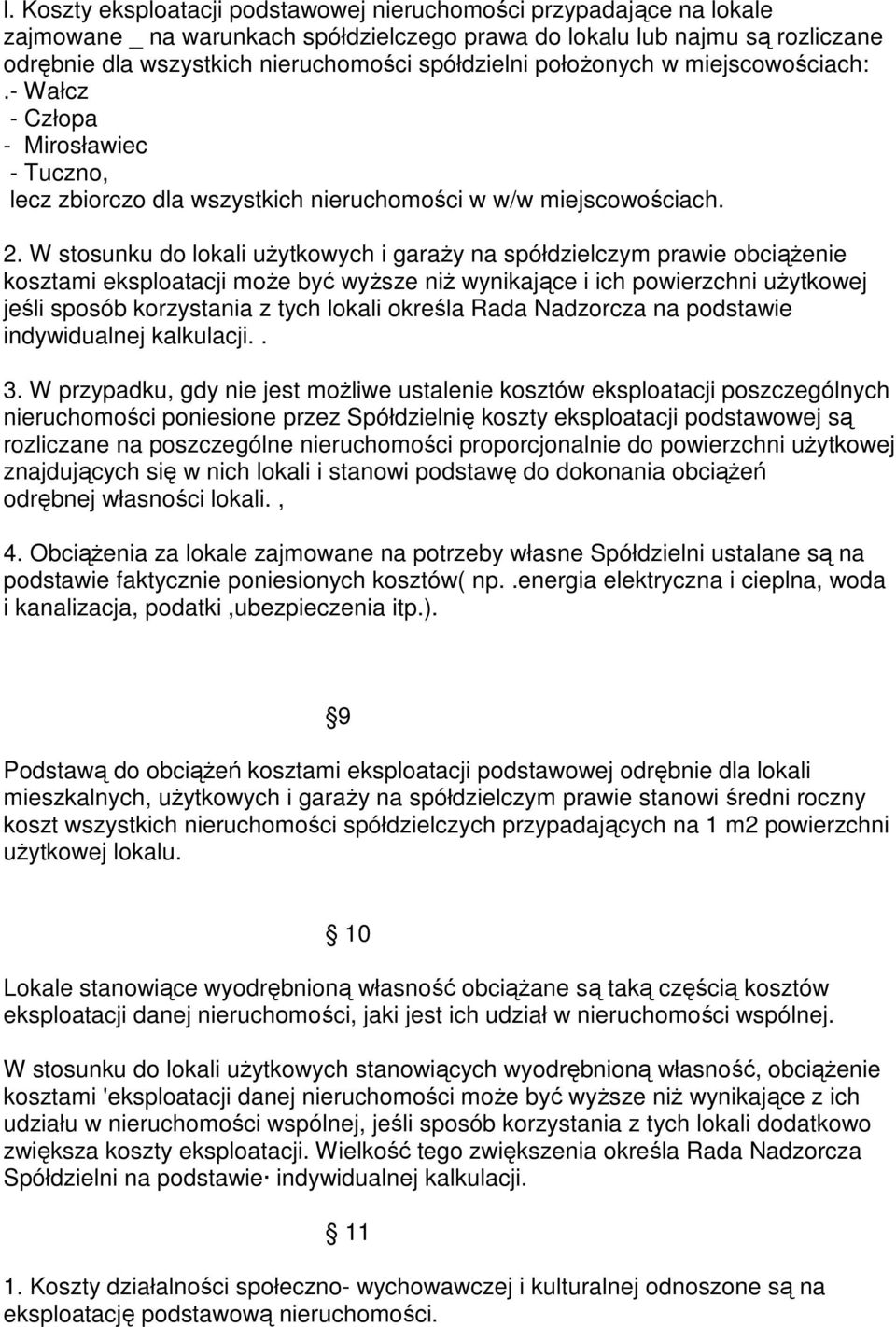 W stosunku do lokali użytkowych i garaży na spółdzielczym prawie obciążenie kosztami eksploatacji może być wyższe niż wynikające i ich powierzchni użytkowej jeśli sposób korzystania z tych lokali