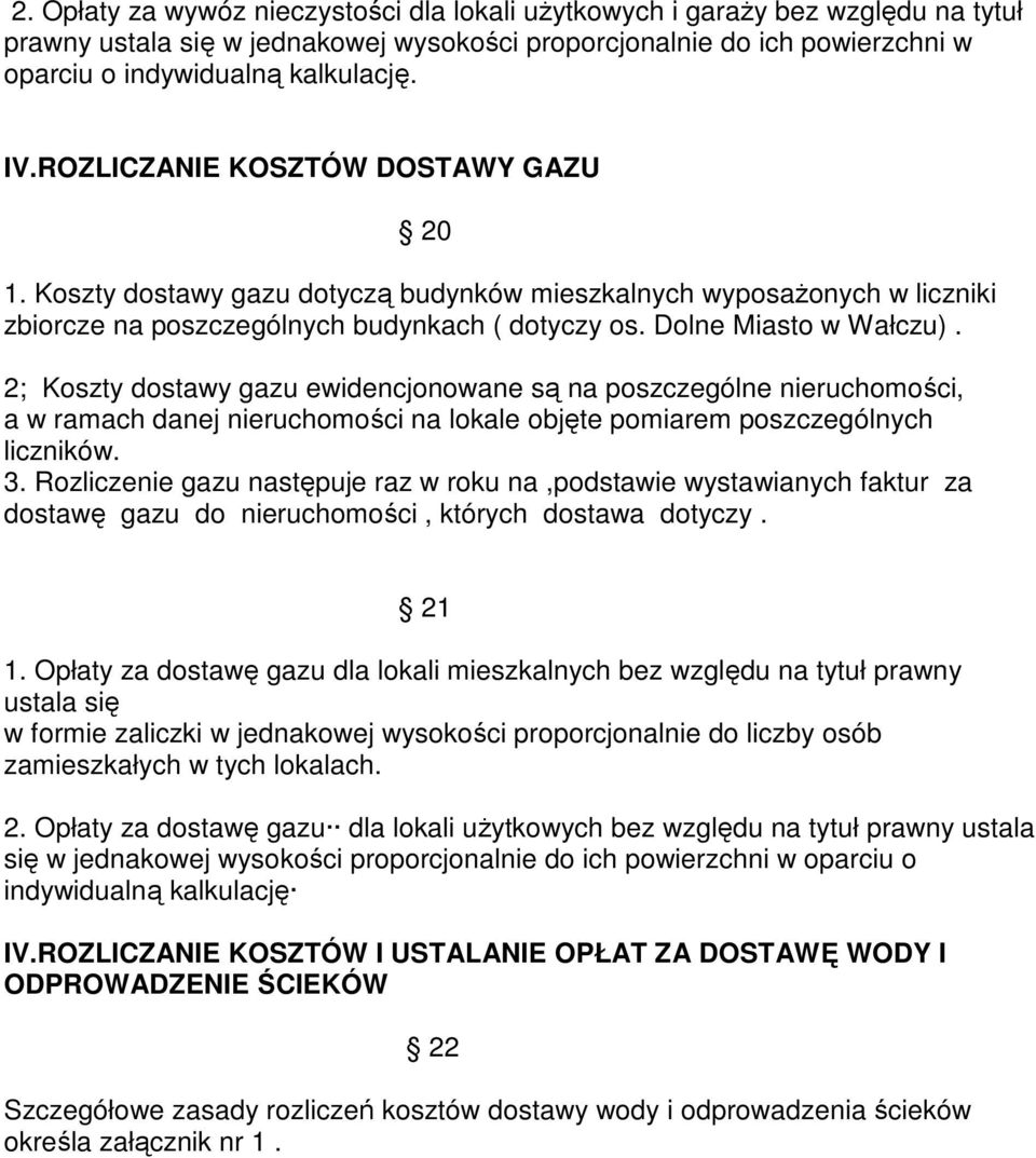 2; Koszty dostawy gazu ewidencjonowane są na poszczególne nieruchomości, a w ramach danej nieruchomości na lokale objęte pomiarem poszczególnych liczników. 3.