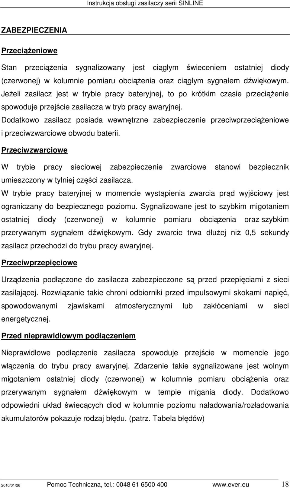 Dodatkowo zasilacz posiada wewnętrzne zabezpieczenie przeciwprzeciąŝeniowe i przeciwzwarciowe obwodu baterii.