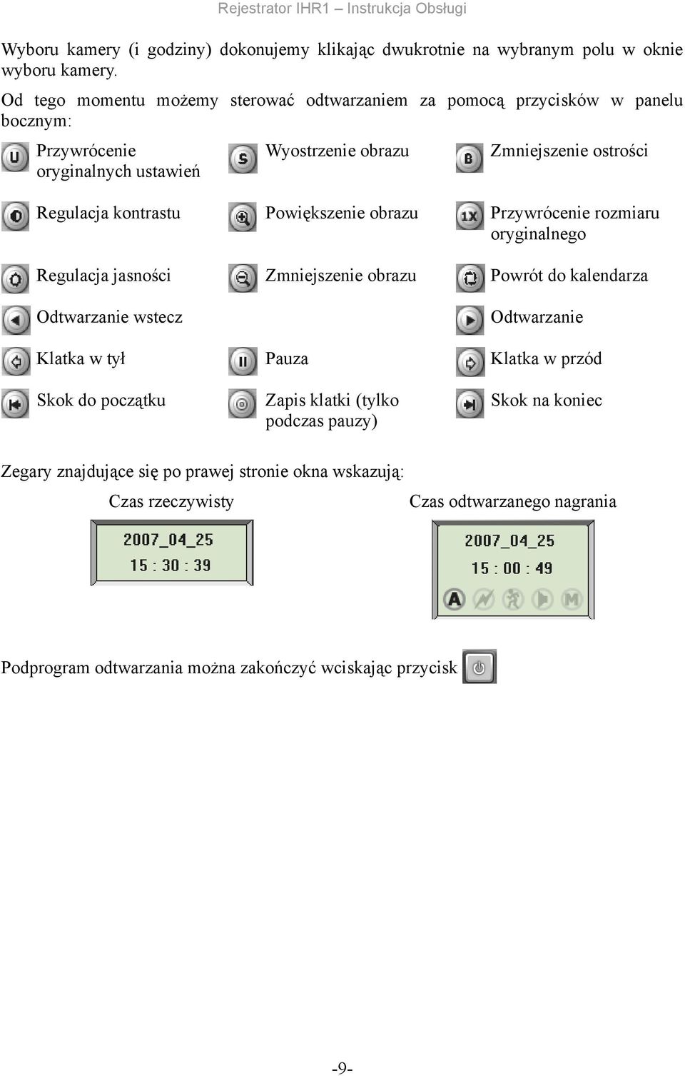 kontrastu Powiększenie obrazu Przywrócenie rozmiaru oryginalnego Regulacja jasności Zmniejszenie obrazu Powrót do kalendarza Odtwarzanie wstecz Odtwarzanie Klatka w tył