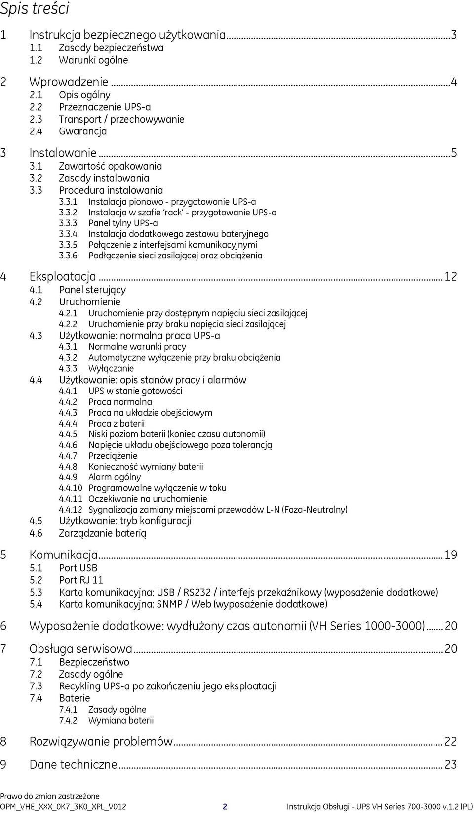 3.3 Panel tylny UPS-a 3.3.4 Instalacja dodatkowego zestawu bateryjnego 3.3.5 Połączenie z interfejsami komunikacyjnymi 3.3.6 Podłączenie sieci zasilającej oraz obciążenia 4 Eksploatacja...12 4.