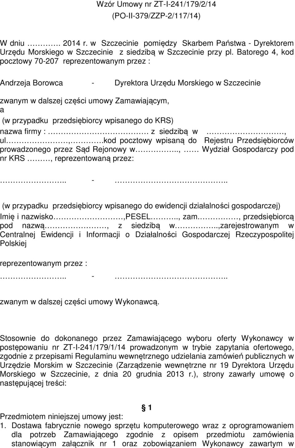 do KRS) nazwa firmy : z siedzibą w, ul,.kod pocztowy wpisaną do Rejestru Przedsiębiorców prowadzonego przez Sąd Rejonowy w.., Wydział Gospodarczy pod nr KRS, reprezentowaną przez:.. -.