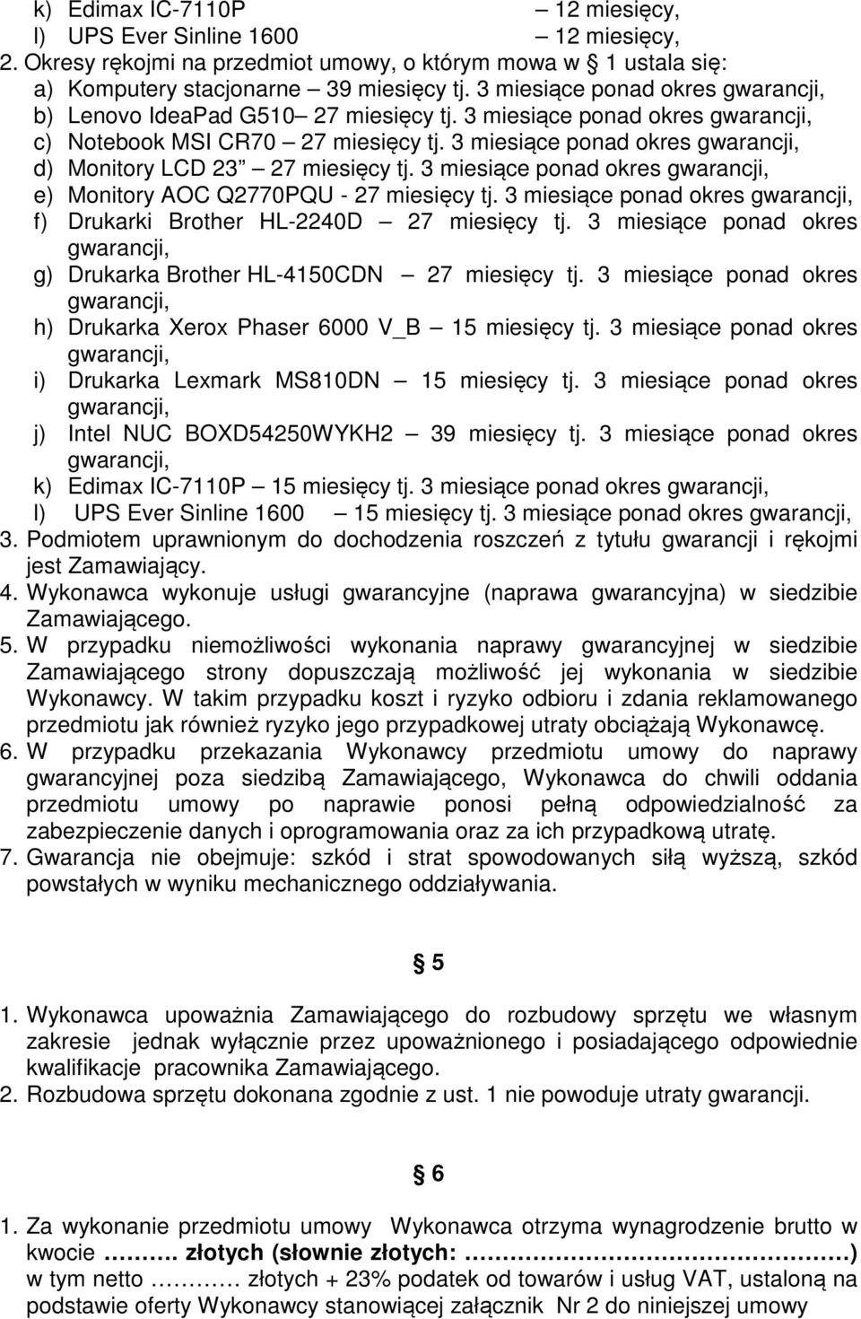 3 miesiące ponad okres e) Monitory AOC Q2770PQU - 27 miesięcy tj. 3 miesiące ponad okres f) Drukarki Brother HL-2240D 27 miesięcy tj.