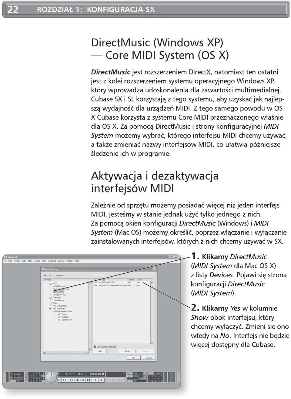 Z tego samego powodu w OS X Cubase korzysta z systemu Core MIDI przeznaczonego właśnie dla OS X.