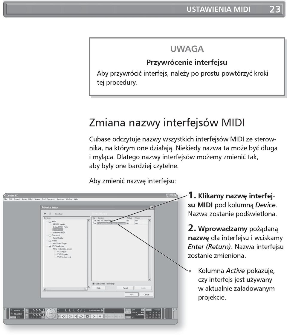 Dlatego nazwy interfejsów możemy zmienić tak, aby były one bardziej czytelne. Aby zmienić nazwę interfejsu: 1. klikamy nazwę interfej- su Midi pod kolumną Device.