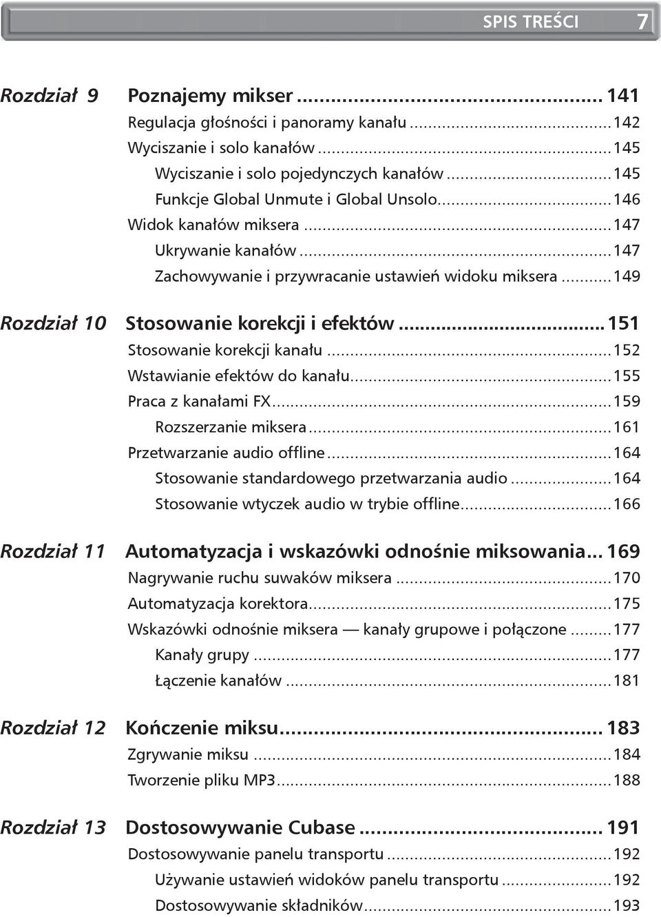 ..151 Stosowanie korekcji kanału...152 Wstawianie efektów do kanału...155 Praca z kanałami FX...159 Rozszerzanie miksera...161 Przetwarzanie audio offline.