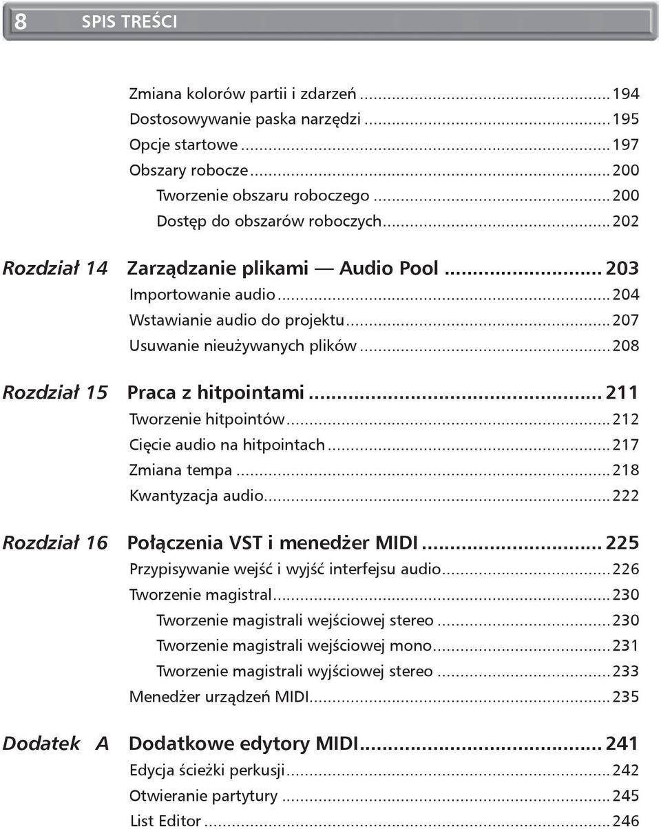 .. 211 Tworzenie hitpointów...212 Cięcie audio na hitpointach...217 Zmiana tempa...218 Kwantyzacja audio...222 Rozdział 16 Połączenia VST i menedżer MIDI.