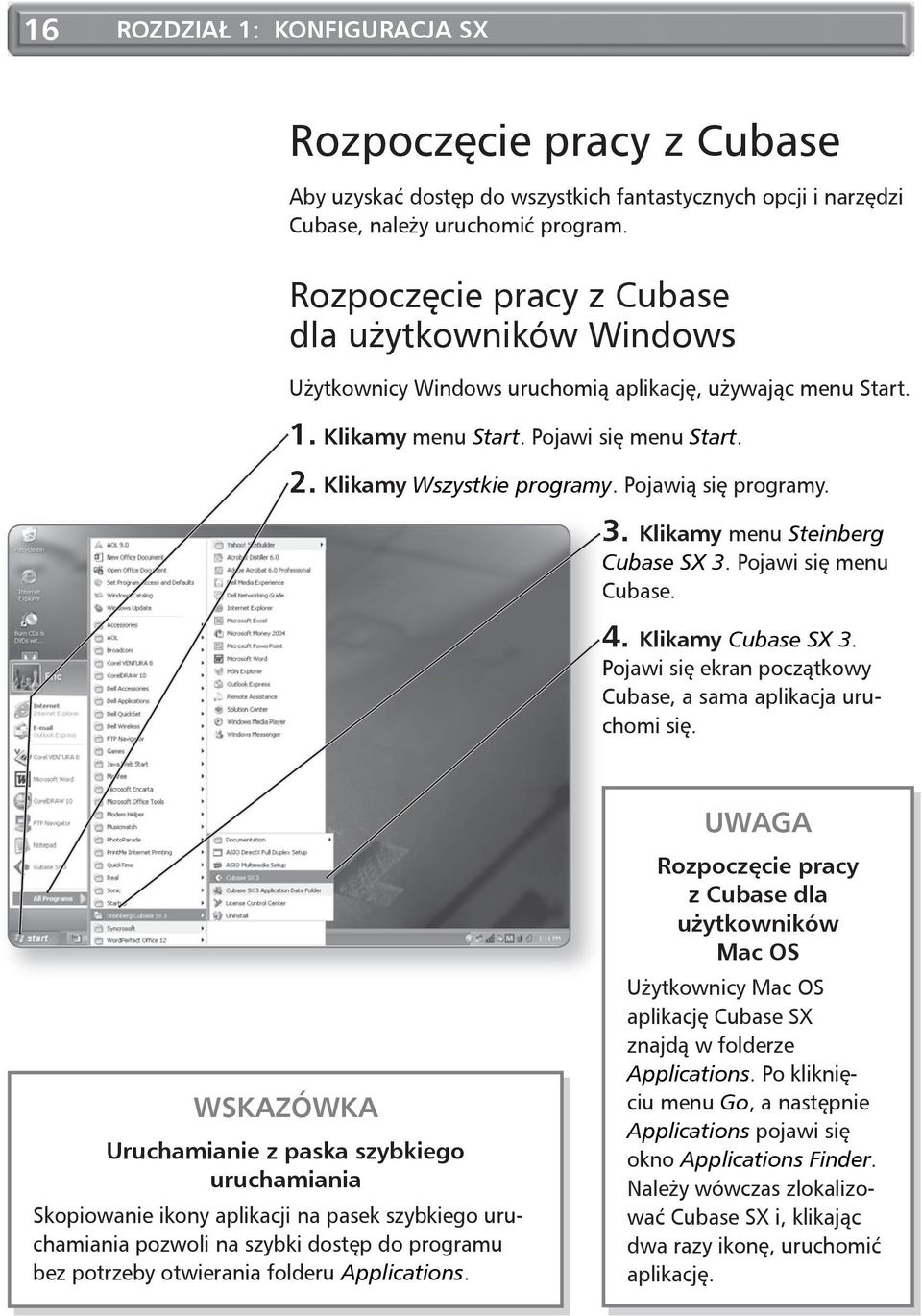 Pojawią się programy. 3. klikamy menu Steinberg Cubase SX 3. Pojawi się menu Cubase. 4. klikamy Cubase SX 3. Pojawi się ekran początkowy Cubase, a sama aplikacja uruchomi się.