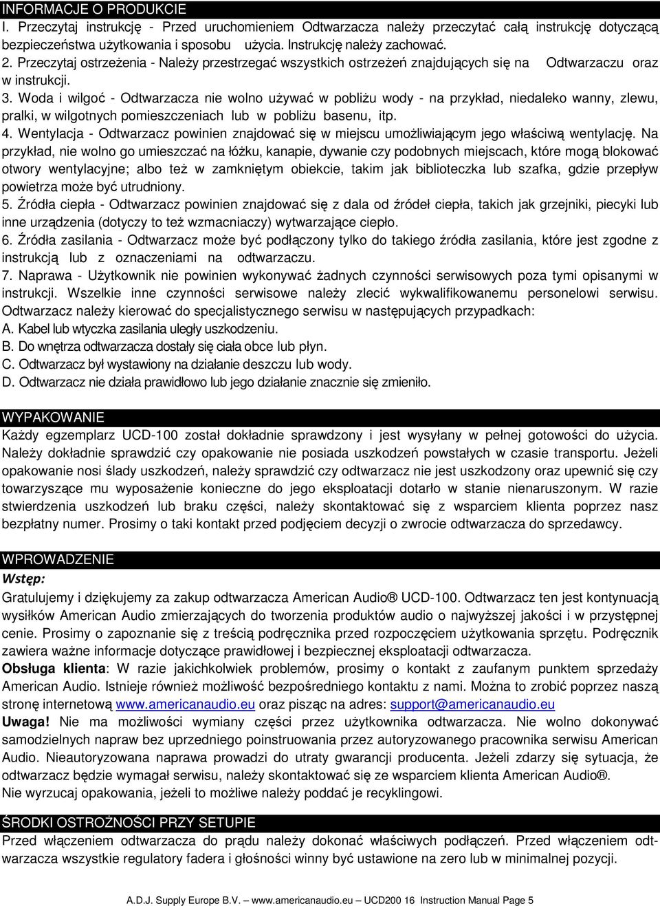 Woda i wilgoć - Odtwarzacza nie wolno uŝywać w pobliŝu wody - na przykład, niedaleko wanny, zlewu, pralki, w wilgotnych pomieszczeniach lub w pobliŝu basenu, itp. 4.