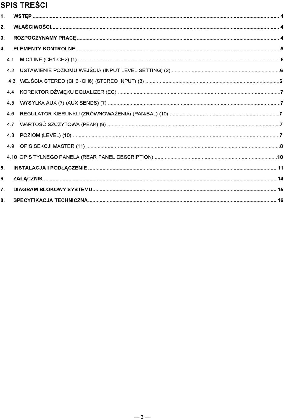 5 WYSYŁKA AUX (7) (AUX SENDS) (7)...7 4.6 REGULATOR KIERUNKU (ZRÓWNOWAŻENIA) (PAN/BAL) (10)...7 4.7 WARTOŚĆ SZCZYTOWA (PEAK) (9)...7 4.8 POZIOM (LEVEL) (10)...7 4.9 OPIS SEKCJI MASTER (11).