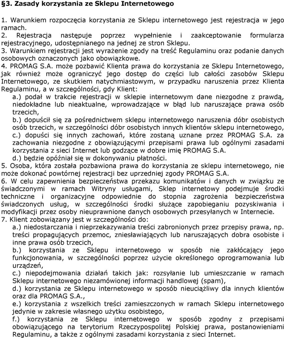 Warunkiem rejestracji jest wyrażenie zgody na treść Regulaminu oraz podanie danych osobowych oznaczonych jako obowiązkowe. 4. PROMAG