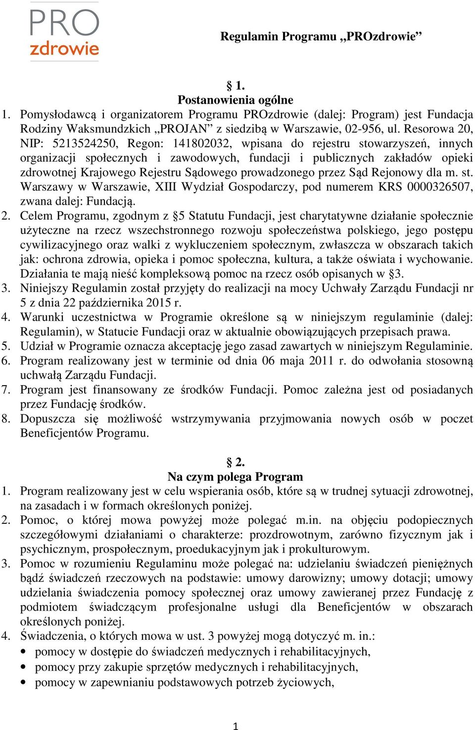 Resorowa 20, NIP: 5213524250, Regon: 141802032, wpisana do rejestru stowarzyszeń, innych organizacji społecznych i zawodowych, fundacji i publicznych zakładów opieki zdrowotnej Krajowego Rejestru