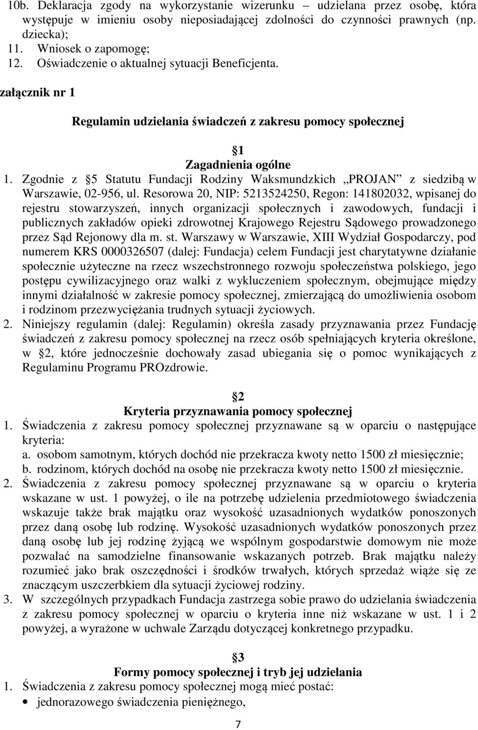 Zgodnie z 5 Statutu Fundacji Rodziny Waksmundzkich PROJAN z siedzibą w Warszawie, 02-956, ul.