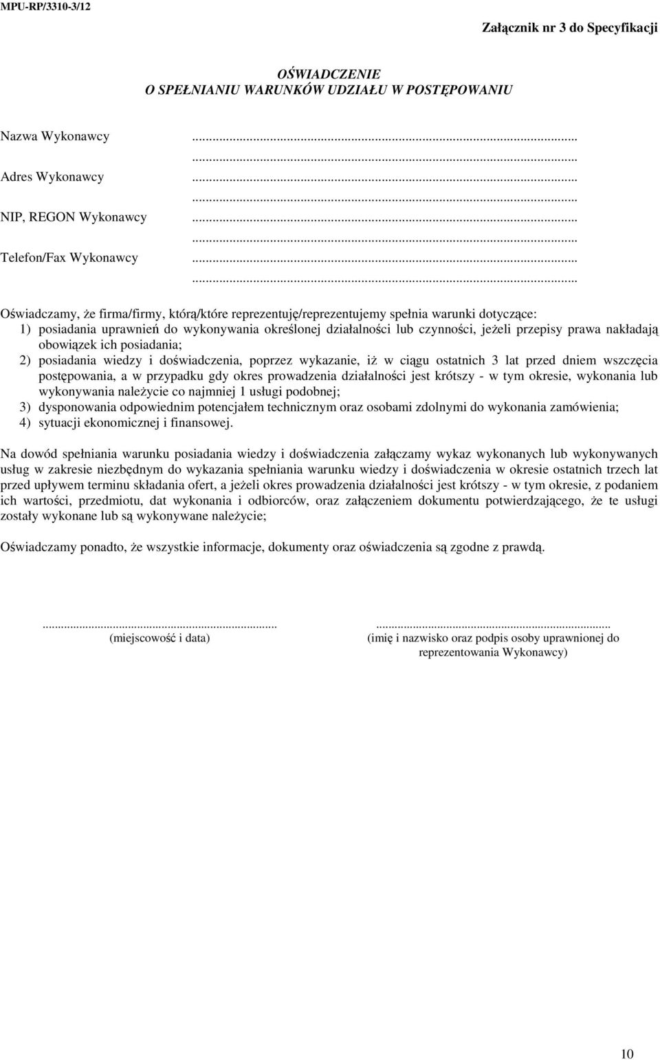 prawa nakładają obowiązek ich posiadania; 2) posiadania wiedzy i doświadczenia, poprzez wykazanie, iŝ w ciągu ostatnich 3 lat przed dniem wszczęcia postępowania, a w przypadku gdy okres prowadzenia