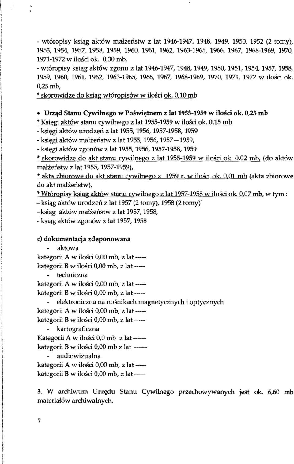 . skorowidze do ksiąg wtóropisów w iości ok. 0,10 mb Urząd Stanu Cywinego w Poświętnem z at 1955-1959 w iości ok. 0,25 mb.. Ksiegi aktów stanu cywinego z at 1955-1959 w iości ok.