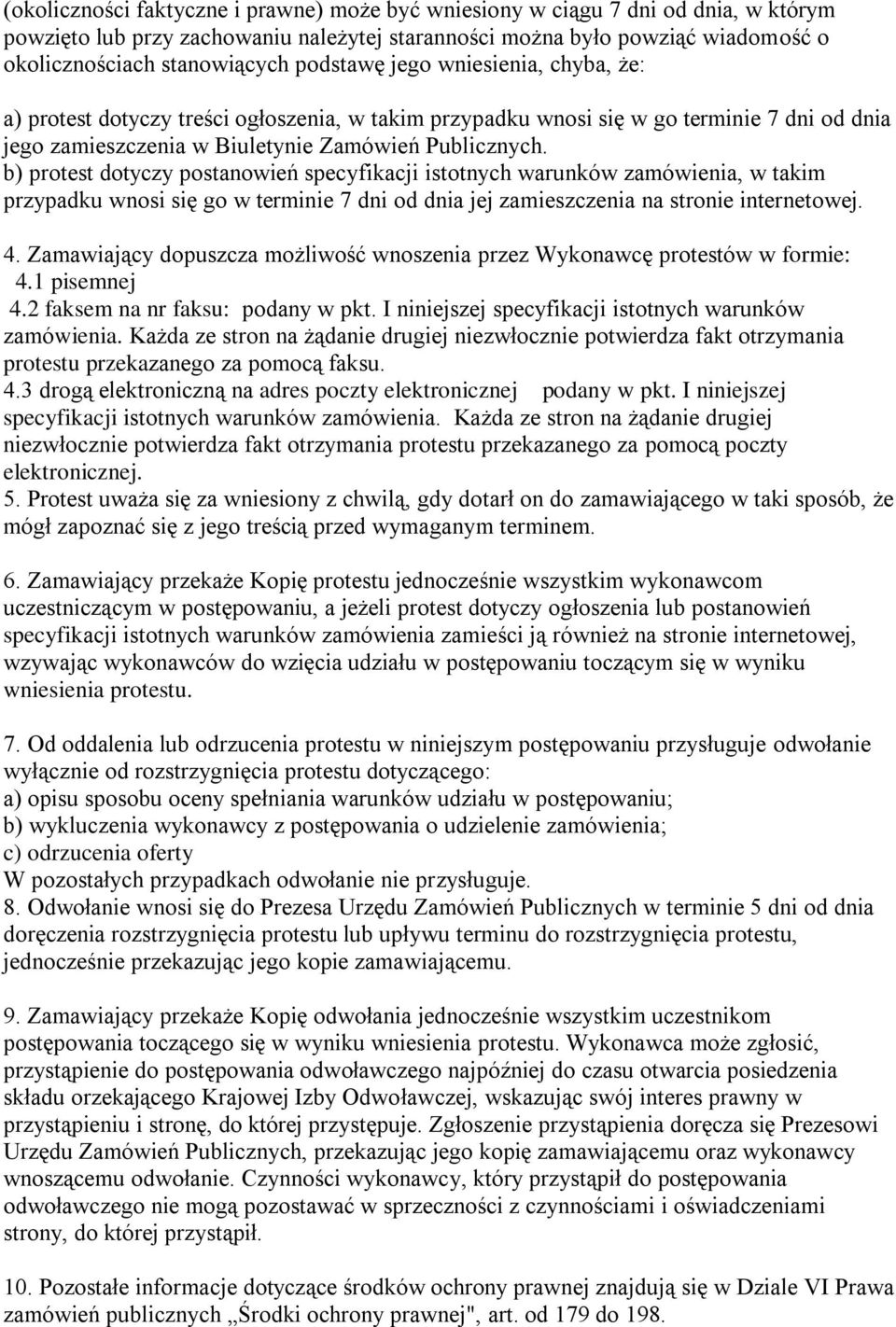 b) protest dotyczy postanowień specyfikacji istotnych warunków zamówienia, w takim przypadku wnosi się go w terminie 7 dni od dnia jej zamieszczenia na stronie internetowej. 4.