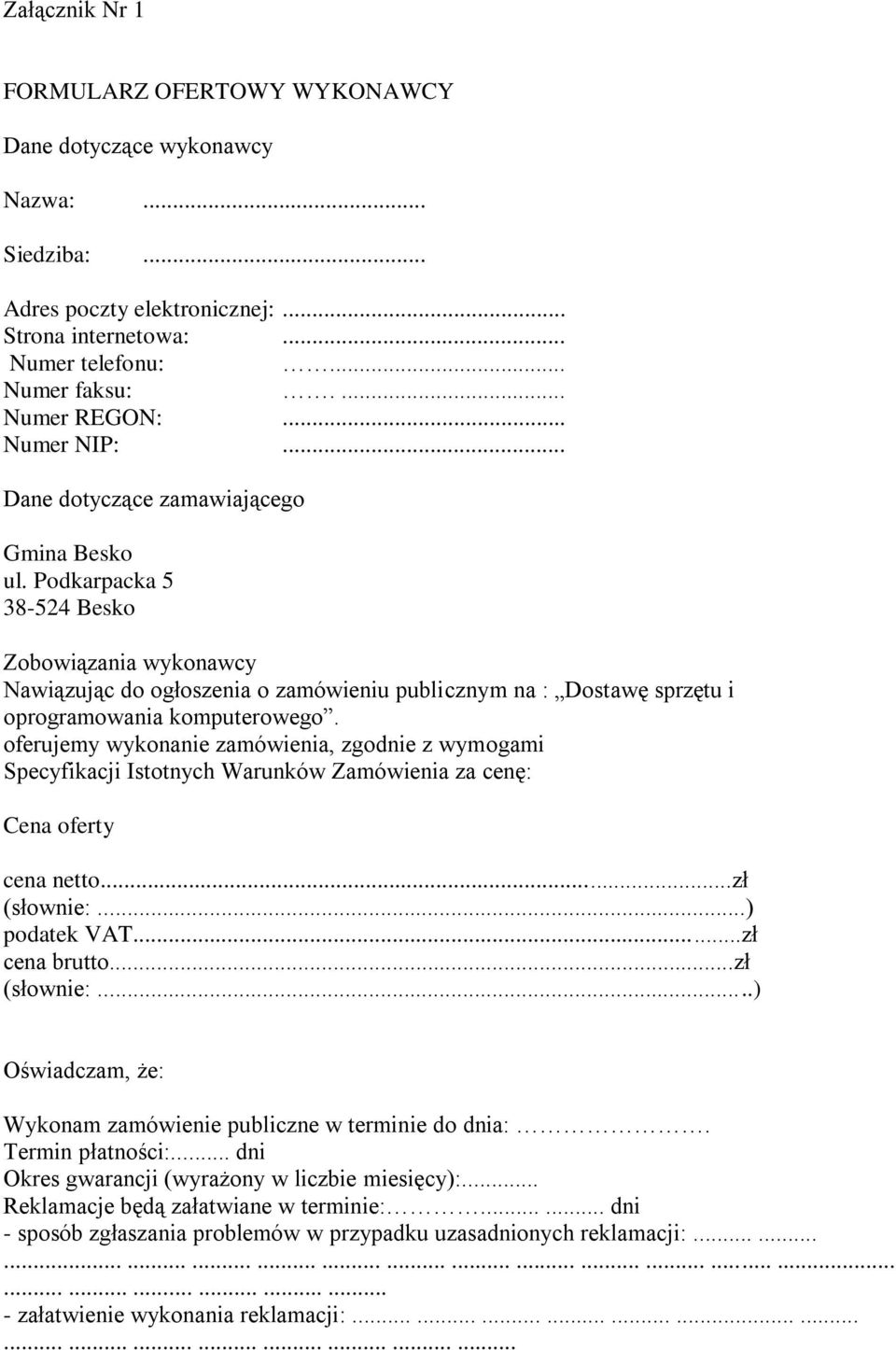 Podkarpacka 5 38-524 Besko Zobowiązania wykonawcy Nawiązując do ogłoszenia o zamówieniu publicznym na : Dostawę sprzętu i oprogramowania komputerowego.