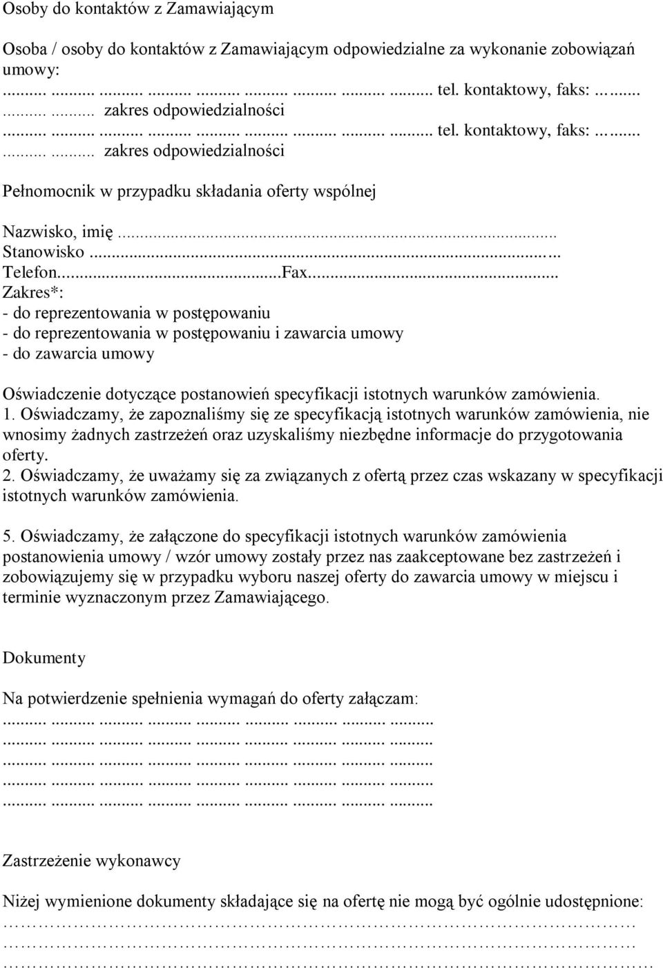 .. Zakres*: - do reprezentowania w postępowaniu - do reprezentowania w postępowaniu i zawarcia umowy - do zawarcia umowy Oświadczenie dotyczące postanowień specyfikacji istotnych warunków zamówienia.