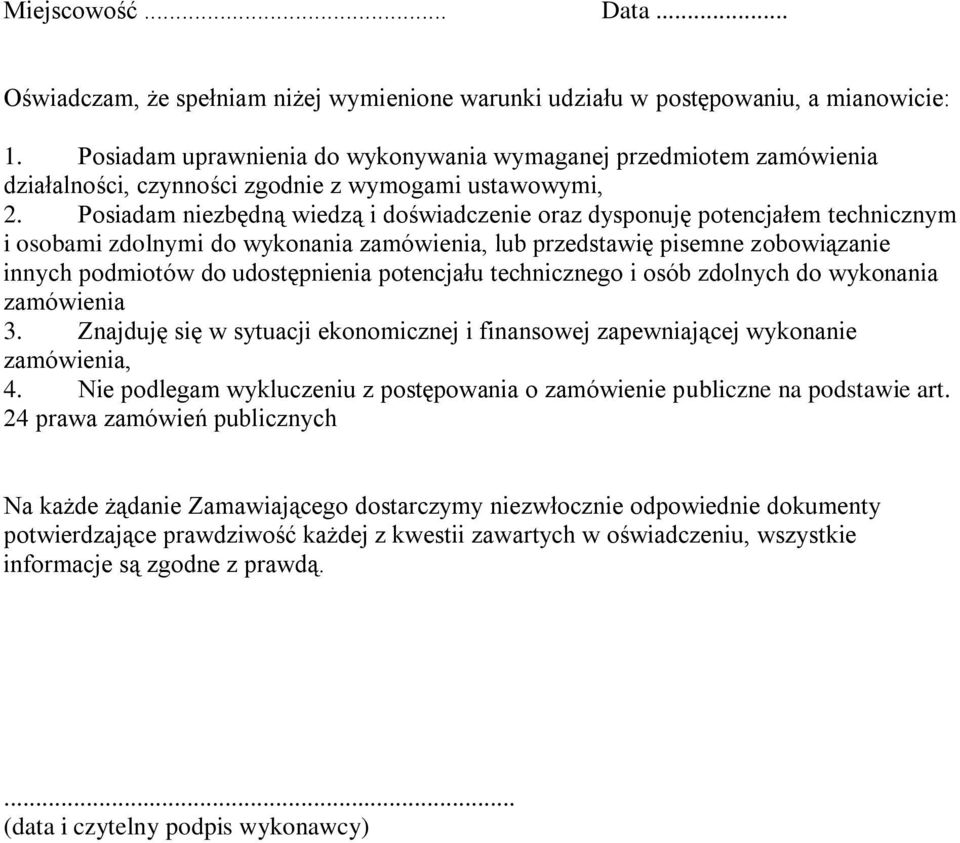 Posiadam niezbędną wiedzą i doświadczenie oraz dysponuję potencjałem technicznym i osobami zdolnymi do wykonania zamówienia, lub przedstawię pisemne zobowiązanie innych podmiotów do udostępnienia