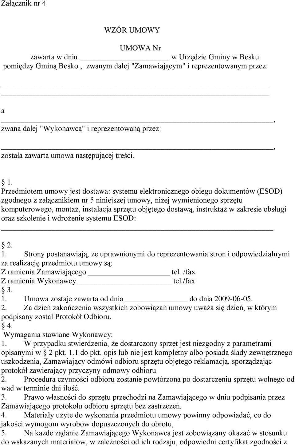 Przedmiotem umowy jest dostawa: systemu elektronicznego obiegu dokumentów (ESOD) zgodnego z załącznikiem nr 5 niniejszej umowy, niżej wymienionego sprzętu komputerowego, montaż, instalacja sprzętu