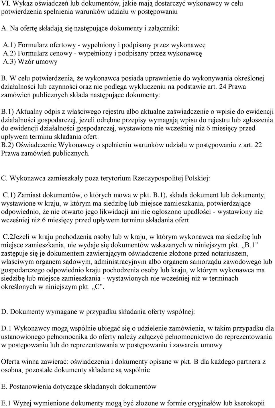 W celu potwierdzenia, że wykonawca posiada uprawnienie do wykonywania określonej działalności lub czynności oraz nie podlega wykluczeniu na podstawie art.