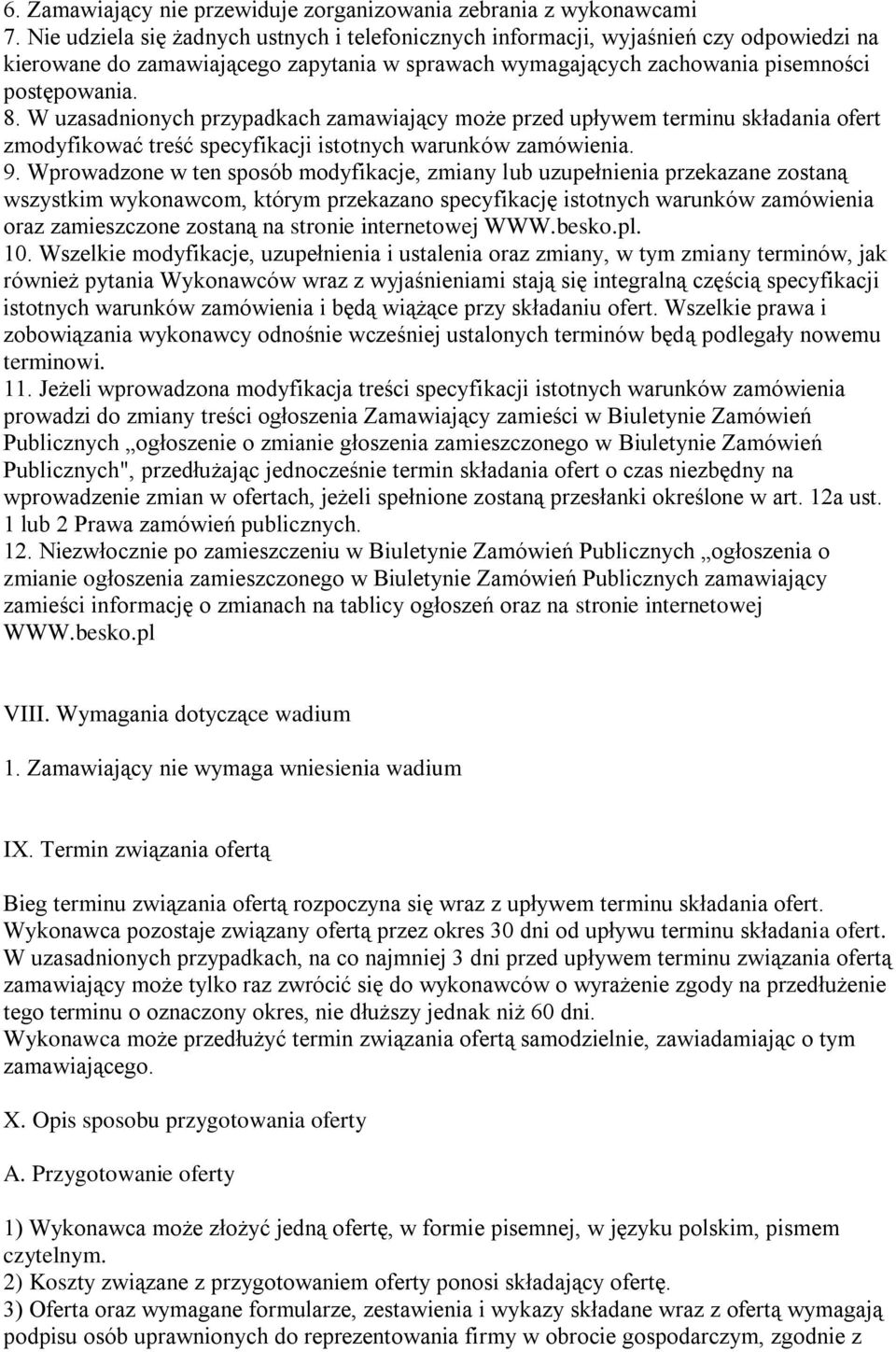 W uzasadnionych przypadkach zamawiający może przed upływem terminu składania ofert zmodyfikować treść specyfikacji istotnych warunków zamówienia. 9.