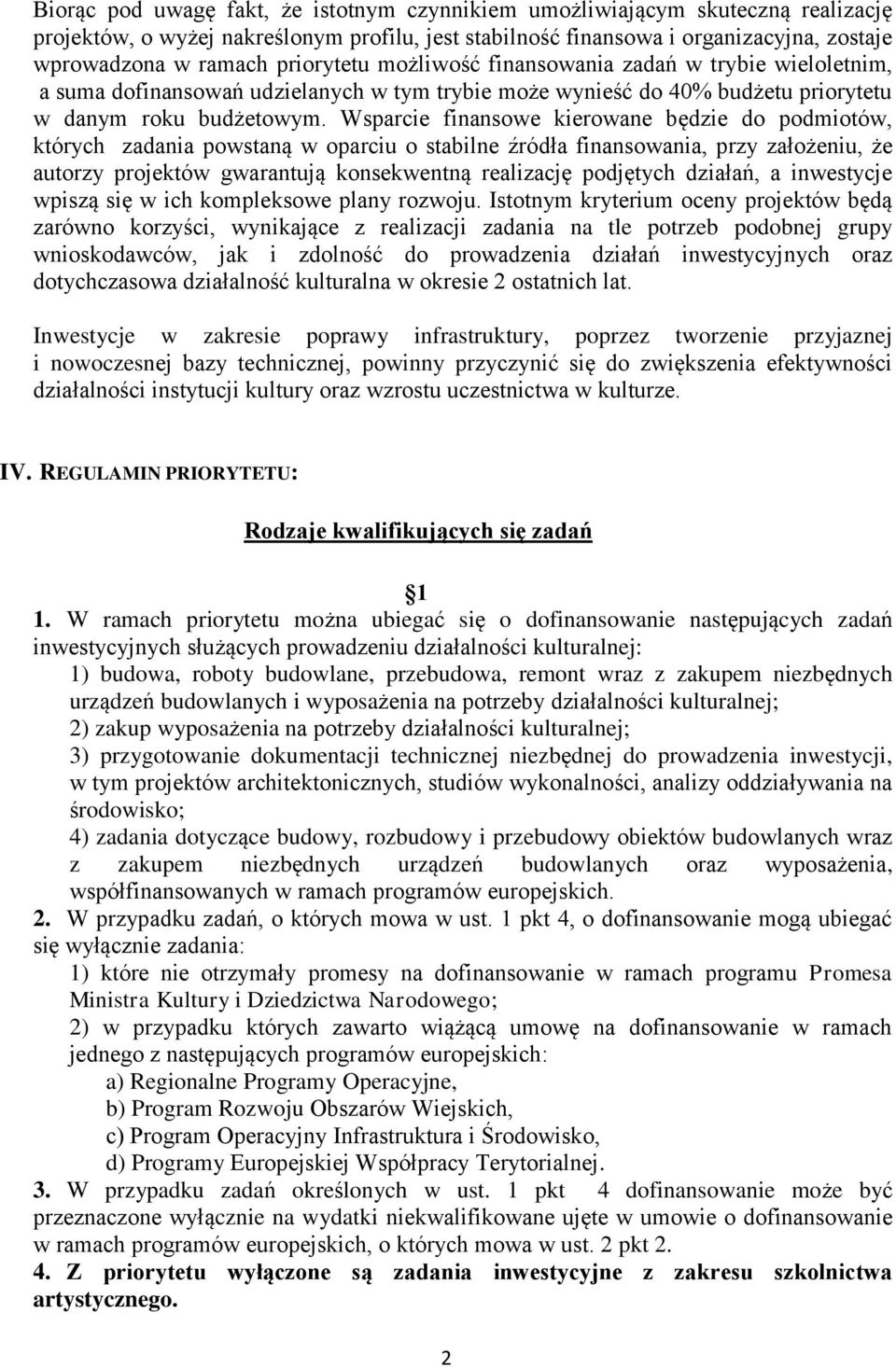 Wsparcie finansowe kierowane będzie do podmiotów, których zadania powstaną w oparciu o stabilne źródła finansowania, przy założeniu, że autorzy projektów gwarantują konsekwentną realizację podjętych