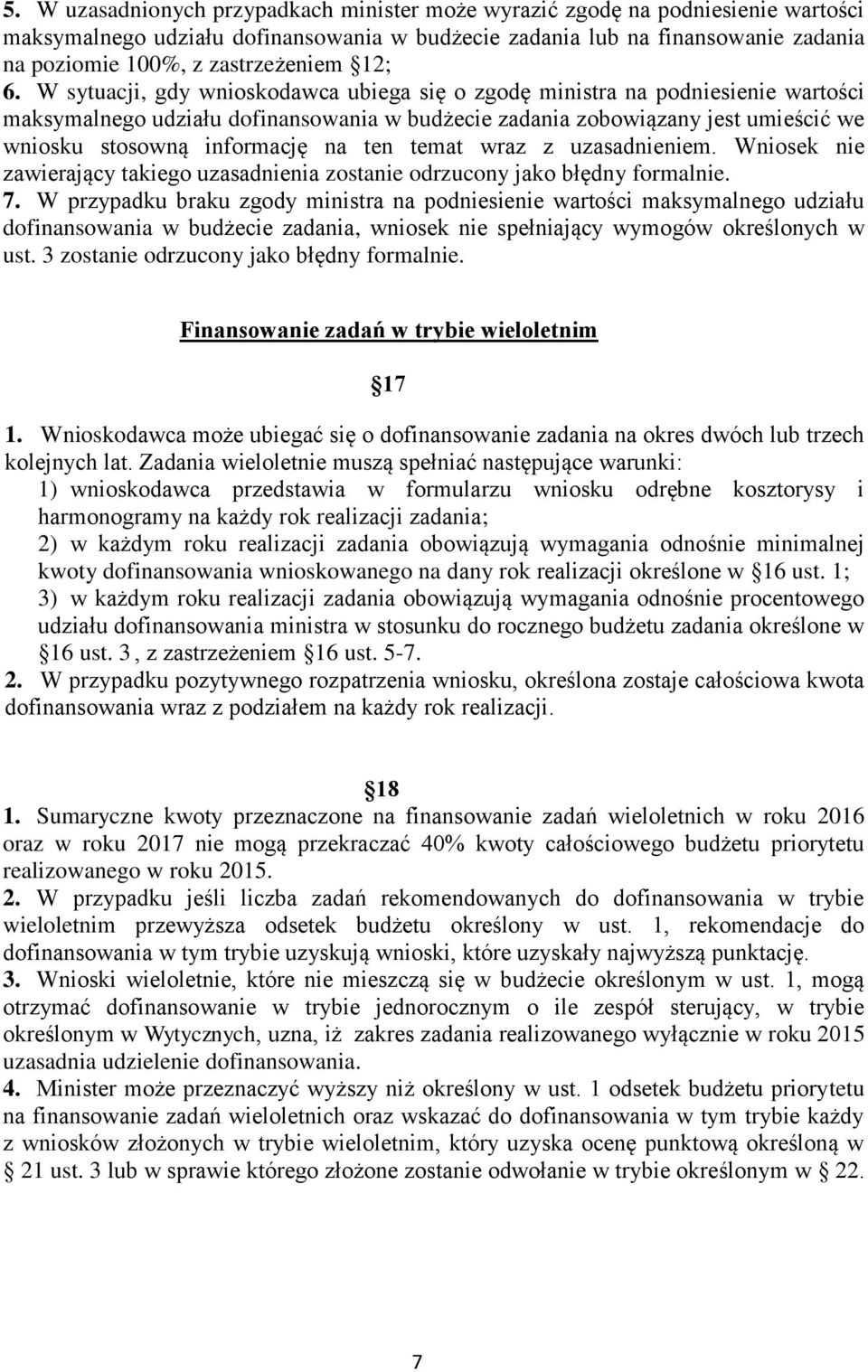 W sytuacji, gdy wnioskodawca ubiega się o zgodę ministra na podniesienie wartości maksymalnego udziału dofinansowania w budżecie zadania zobowiązany jest umieścić we wniosku stosowną informację na