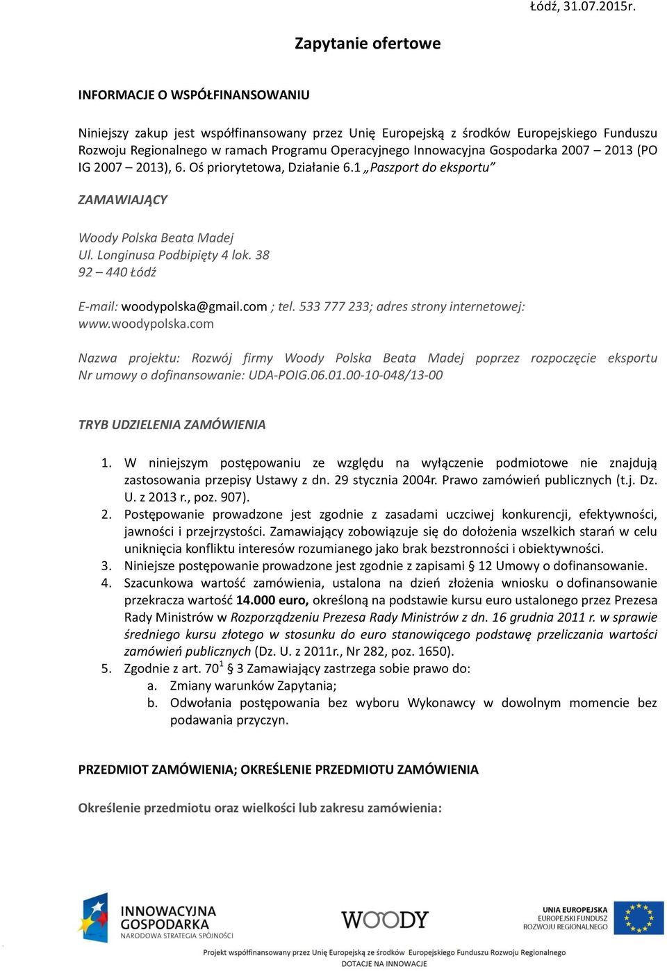 Innowacyjna Gospodarka 2007 2013 (PO IG 2007 2013), 6. Oś priorytetowa, Działanie 6.1 Paszport do eksportu ZAMAWIAJĄCY Woody Polska Beata Madej Ul. Longinusa Podbipięty 4 lok.