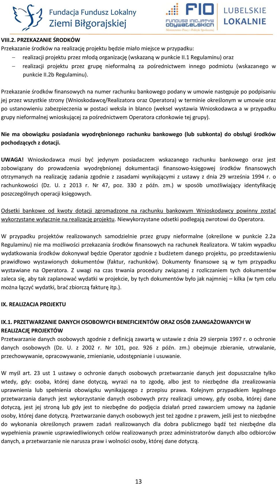 Przekazanie środków finansowych na numer rachunku bankowego podany w umowie następuje po podpisaniu jej przez wszystkie strony (Wnioskodawcę/Realizatora oraz Operatora) w terminie określonym w umowie