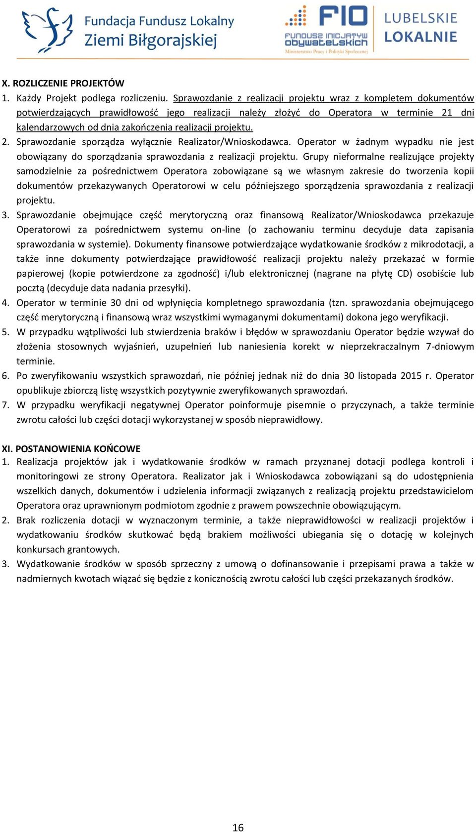 projektu. 2. Sprawozdanie sporządza wyłącznie Realizator/Wnioskodawca. Operator w żadnym wypadku nie jest obowiązany do sporządzania sprawozdania z realizacji projektu.