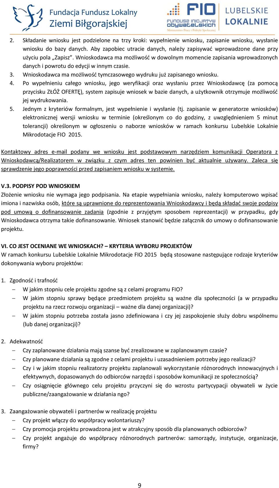 3. Wnioskodawca ma możliwość tymczasowego wydruku już zapisanego wniosku. 4.