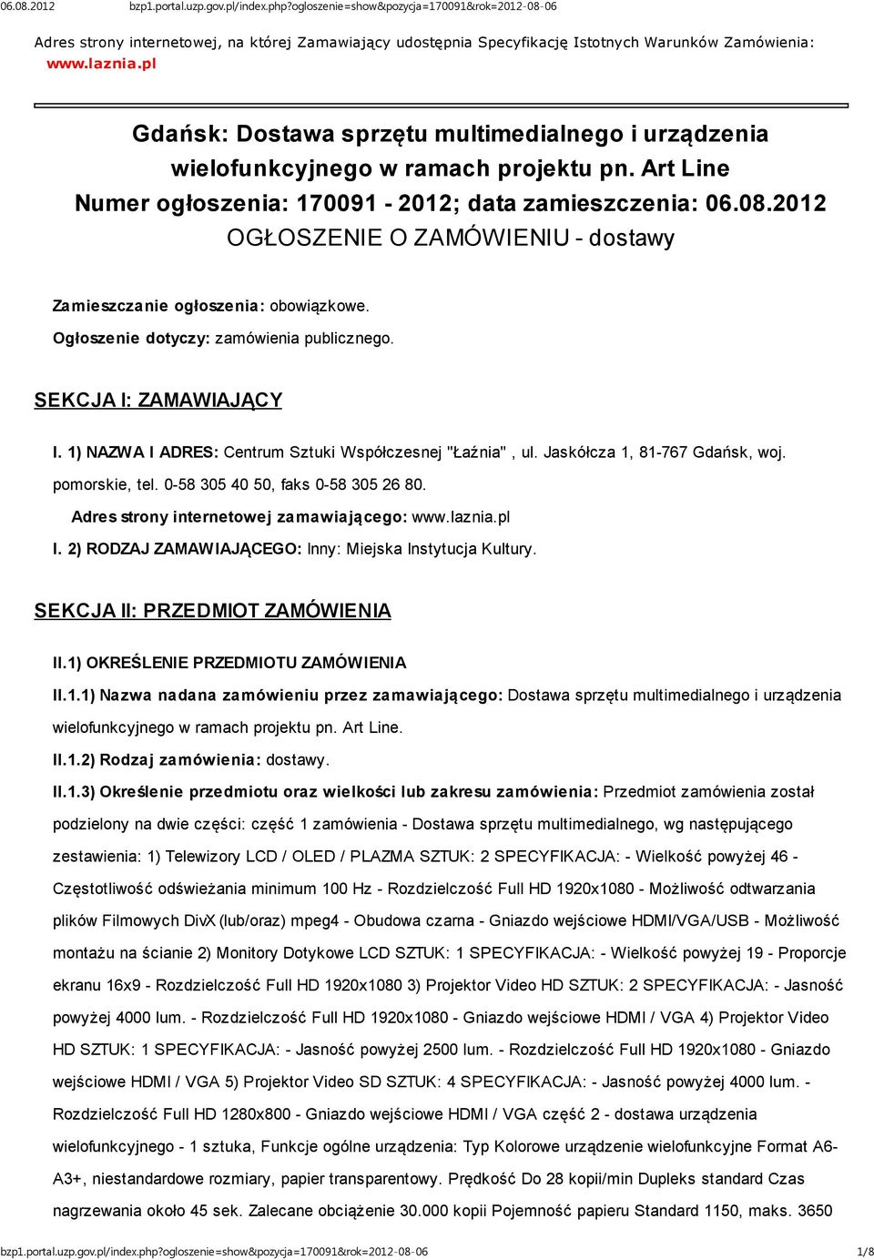 2012 OGŁOSZENIE O ZAMÓWIENIU - dostawy Zamieszczanie ogłoszenia: obowiązkowe. Ogłoszenie dotyczy: zamówienia publicznego. SEKCJA I: ZAMAWIAJĄCY I.