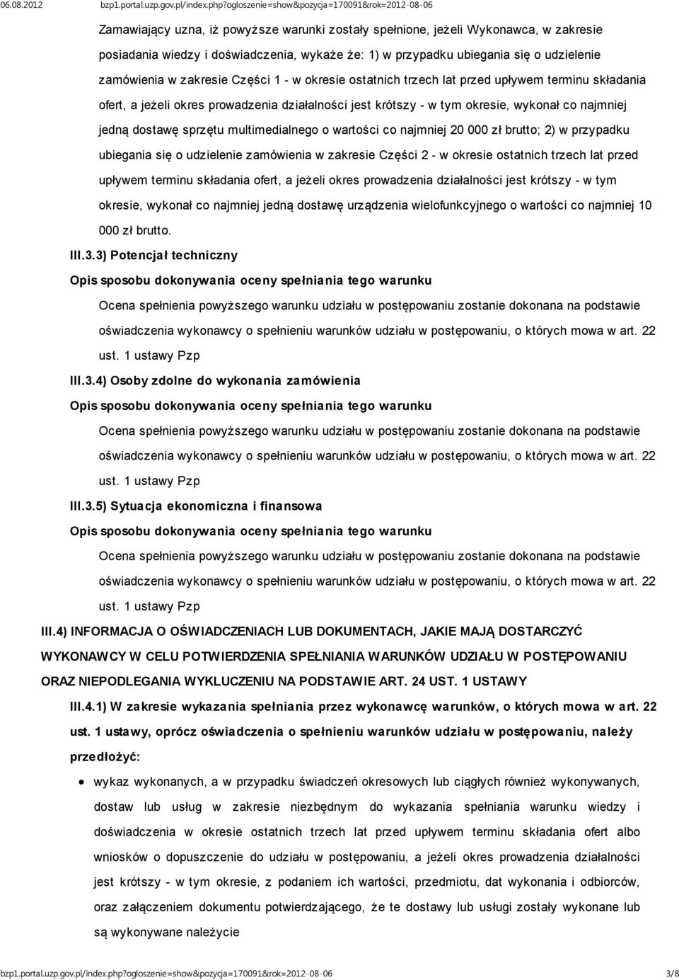 multimedialnego o wartości co najmniej 20 000 zł brutto; 2) w przypadku ubiegania się o udzielenie zamówienia w zakresie Części 2 - w okresie ostatnich trzech lat przed upływem terminu składania