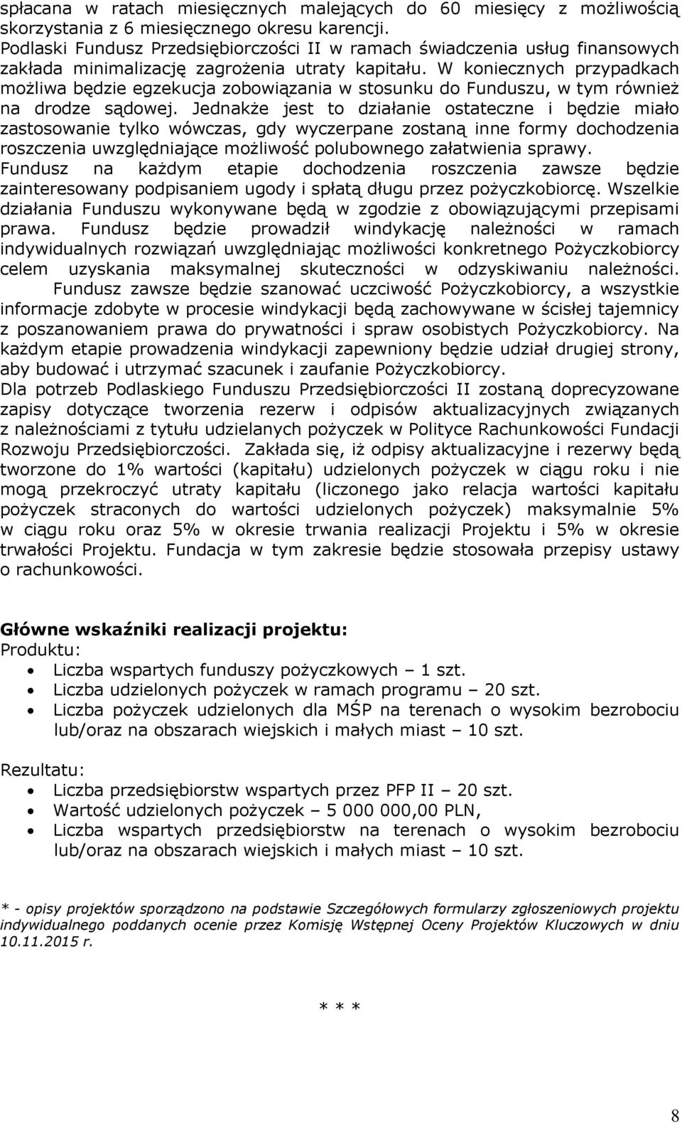 W koniecznych przypadkach możliwa będzie egzekucja zobowiązania w stosunku do Funduszu, w tym również na drodze sądowej.