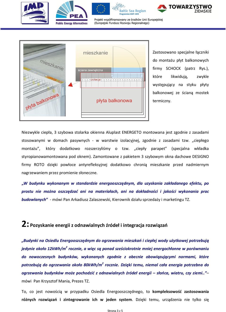 ciepłego montażu, który dodatkowo rozszerzyliśmy o tzw. ciepły parapet (specjalna wkładka styropianowamontowana pod oknem).