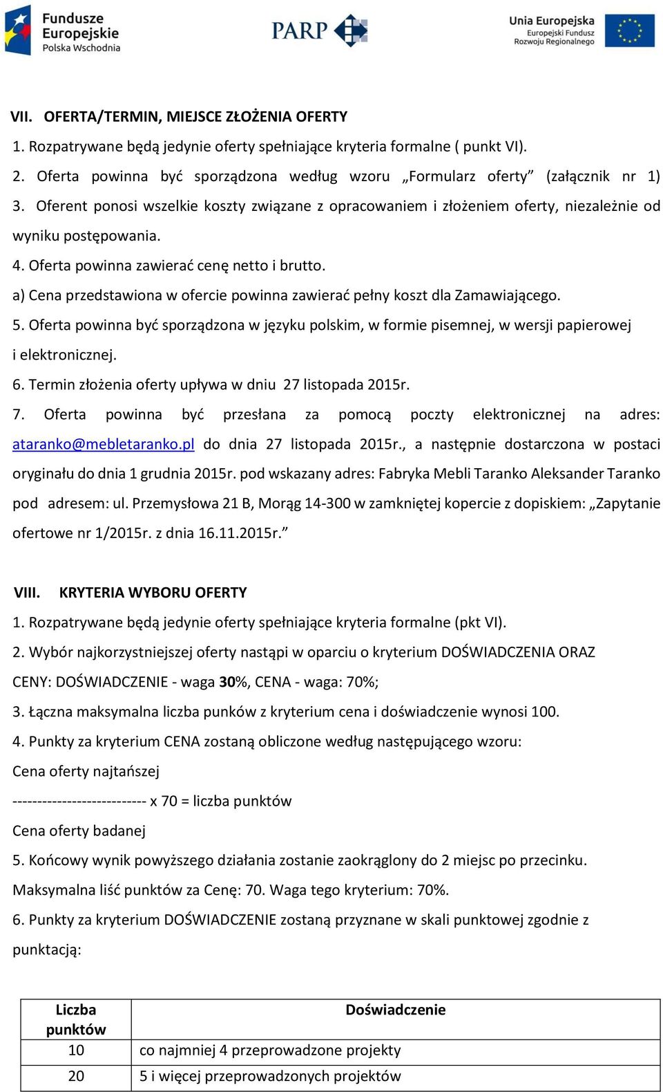 Oferta powinna zawierać cenę netto i brutto. a) Cena przedstawiona w ofercie powinna zawierać pełny koszt dla Zamawiającego. 5.