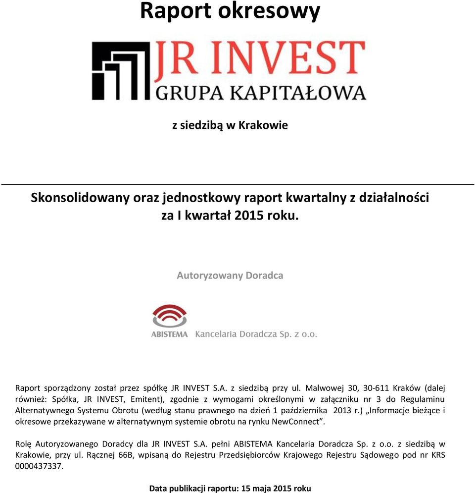 października 2013 r.) Informacje bieżące i okresowe przekazywane w alternatywnym systemie obrotu na rynku NewConnect. Rolę Autoryzowanego Doradcy dla JR INVEST S.A. pełni ABISTEMA Kancelaria Doradcza Sp.