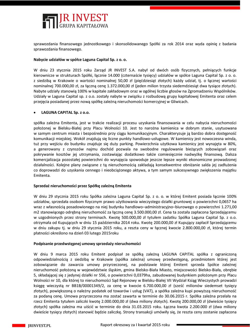 o łącznej wartości nominalnej 700.000,00 zł, za łączną cenę 1.37000,00 zł (jeden milion trzysta siedemdziesiąt dwa tysiące złotych).