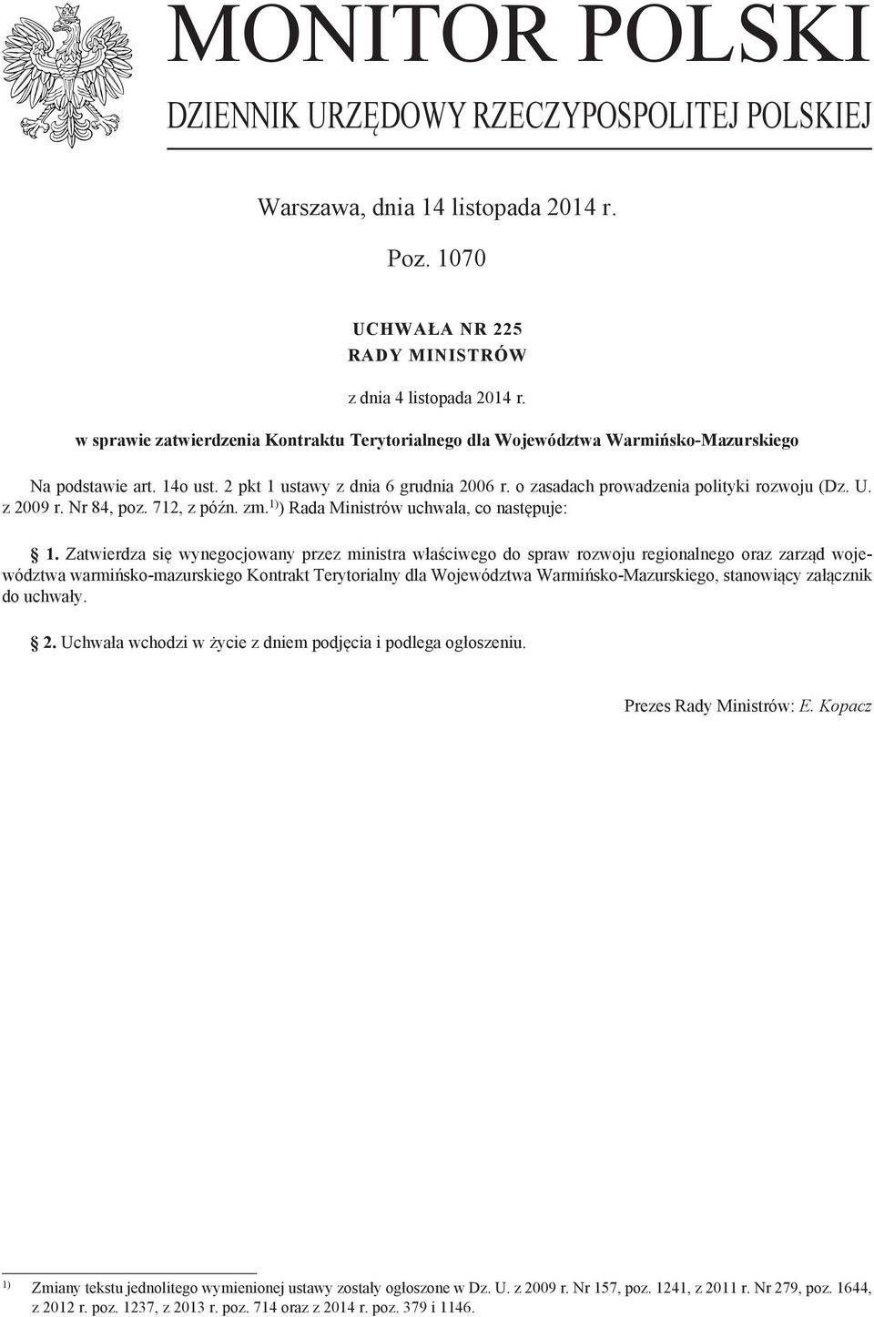 U. z 2009 r. Nr 84, poz. 712, z późn. zm. 1) ) Rada Ministrów uchwala, co następuje: 1.