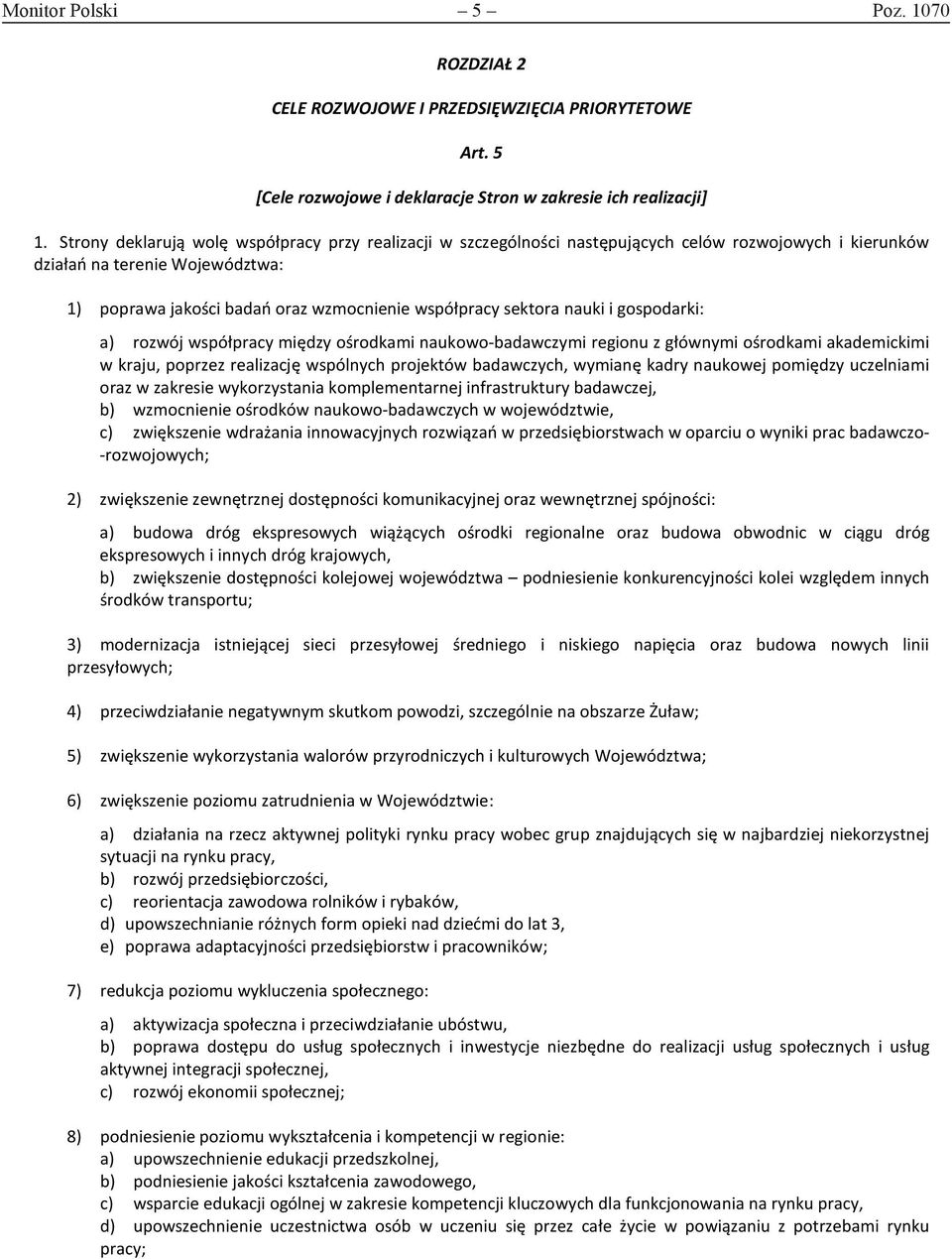 sektora nauki i gospodarki: a) rozwój współpracy między ośrodkami naukowo-badawczymi regionu z głównymi ośrodkami akademickimi w kraju, poprzez realizację wspólnych projektów badawczych, wymianę