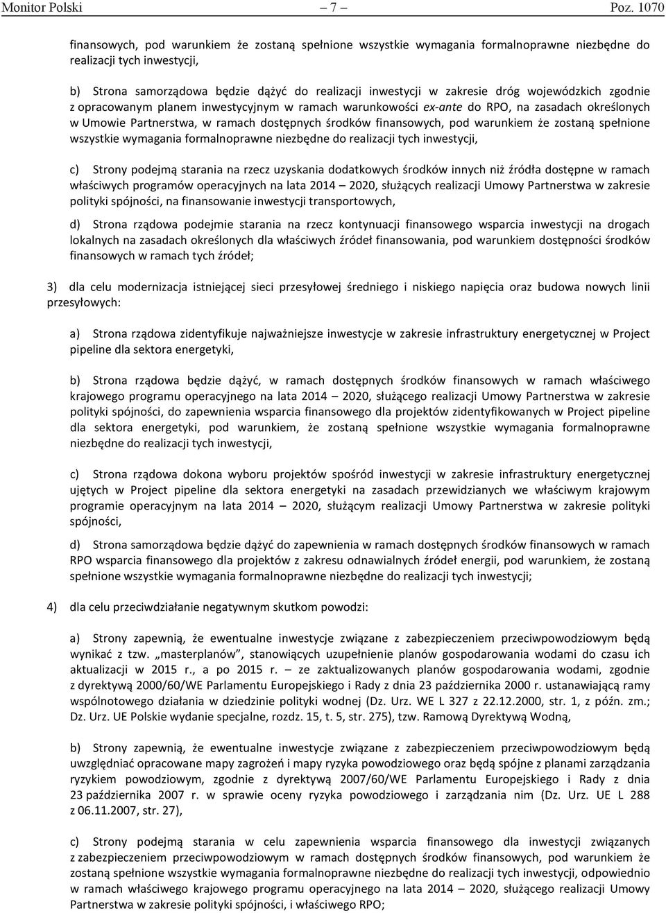 zgodnie z opracowanym planem inwestycyjnym w ramach warunkowości ex-ante do RPO, na zasadach określonych w Umowie Partnerstwa, w ramach dostępnych środków finansowych, pod warunkiem że zostaną