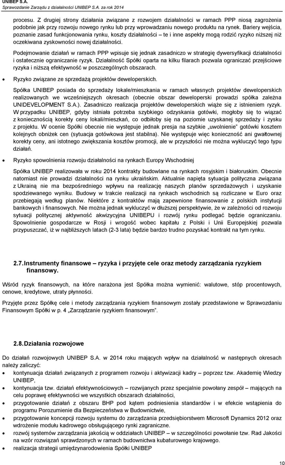 Podejmowanie działań w ramach PPP wpisuje się jednak zasadniczo w strategię dywersyfikacji działalności i ostatecznie ograniczanie ryzyk.