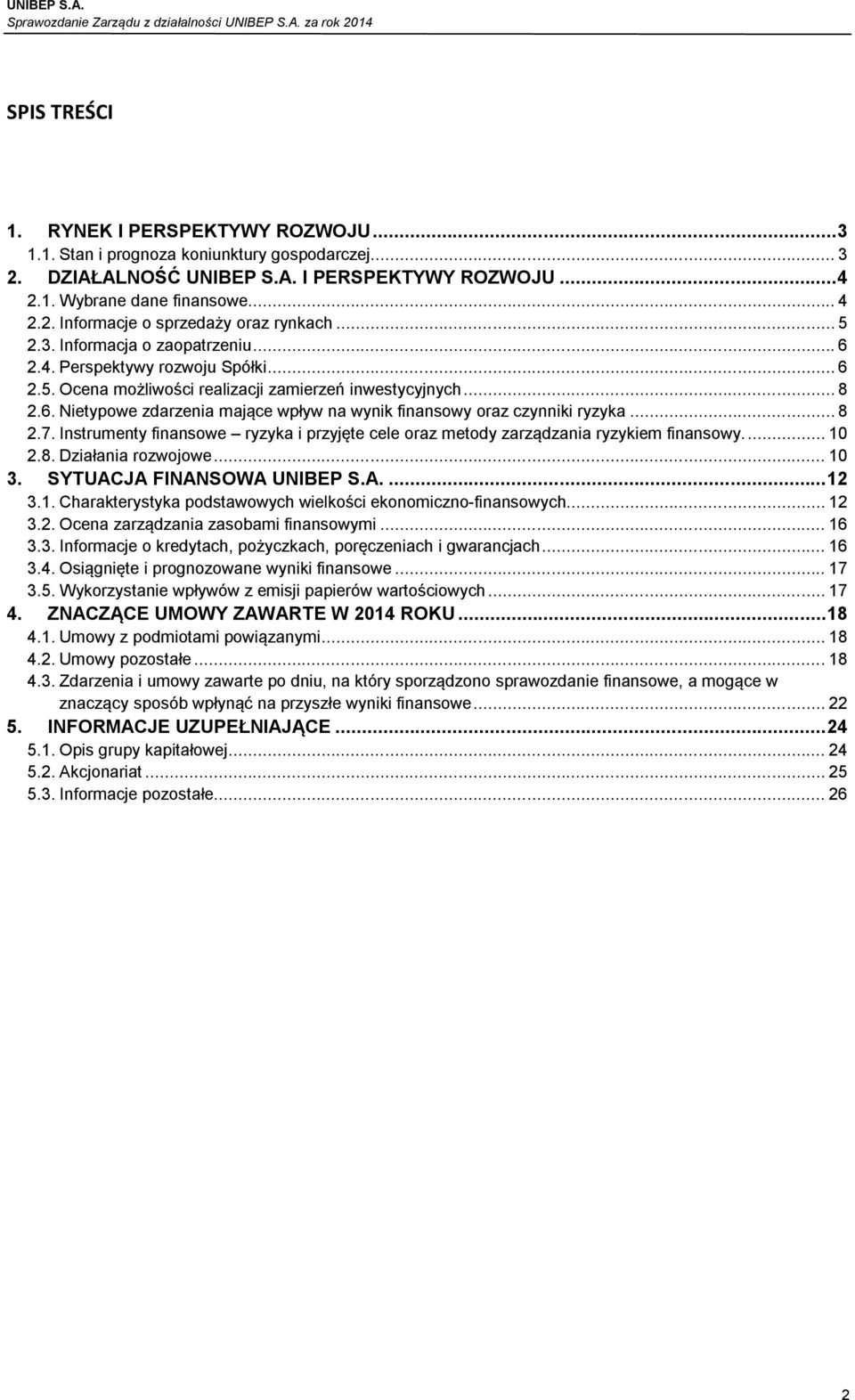 .. 8 2.7. Instrumenty finansowe ryzyka i przyjęte cele oraz metody zarządzania ryzykiem finansowy.... 10 2.8. Działania rozwojowe... 10 3. SYTUACJA FINANSOWA UNIBEP S.A.... 12 3.1. Charakterystyka podstawowych wielkości ekonomiczno-finansowych.