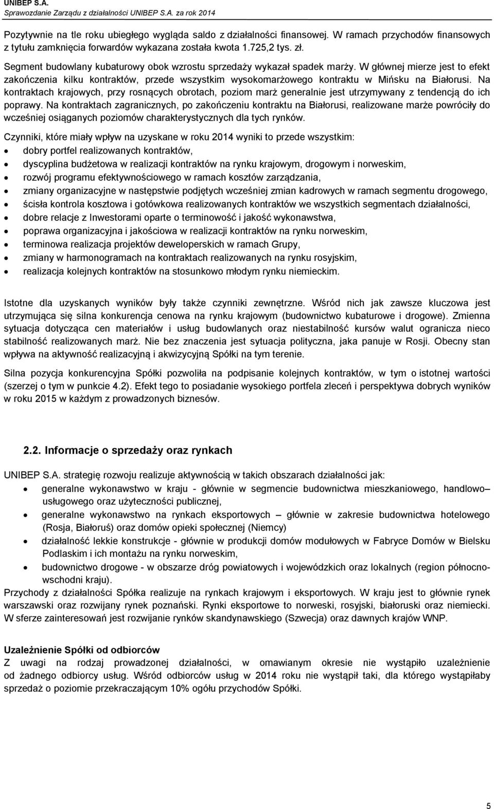 Na kontraktach krajowych, przy rosnących obrotach, poziom marż generalnie jest utrzymywany z tendencją do ich poprawy.