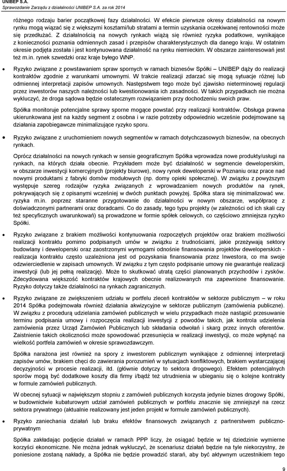 Z działalnością na nowych rynkach wiążą się również ryzyka podatkowe, wynikające z konieczności poznania odmiennych zasad i przepisów charakterystycznych dla danego kraju.